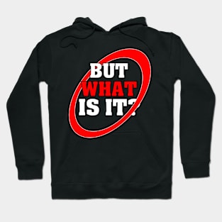 But What Is It? Hoodie